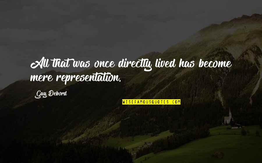 Someone Not Knowing How Much You Love Them Quotes By Guy Debord: All that was once directly lived has become