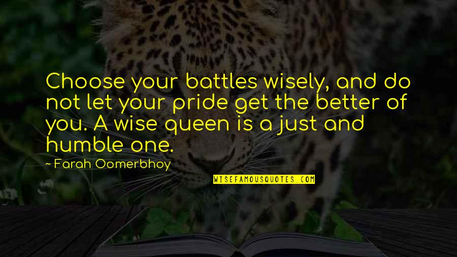 Someone Not Loving You Anymore Quotes By Farah Oomerbhoy: Choose your battles wisely, and do not let