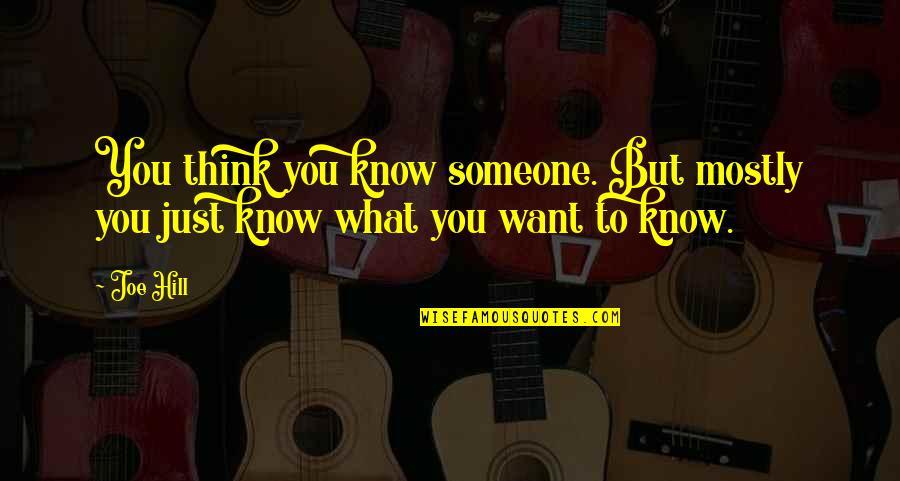 Someone Not There For You Quotes By Joe Hill: You think you know someone. But mostly you