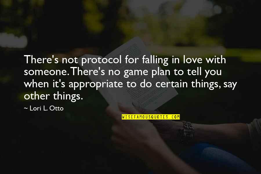 Someone Not There For You Quotes By Lori L. Otto: There's not protocol for falling in love with