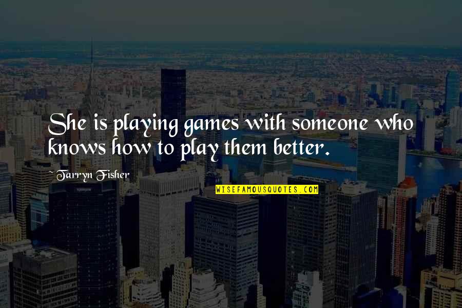 Someone Playing Games With You Quotes By Tarryn Fisher: She is playing games with someone who knows