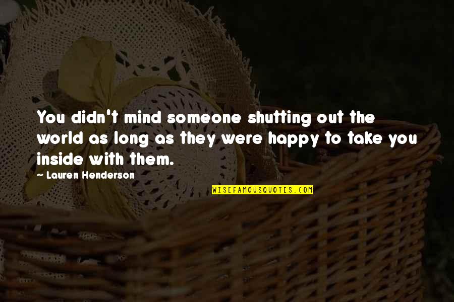 Someone Pushing You Away Quotes By Lauren Henderson: You didn't mind someone shutting out the world