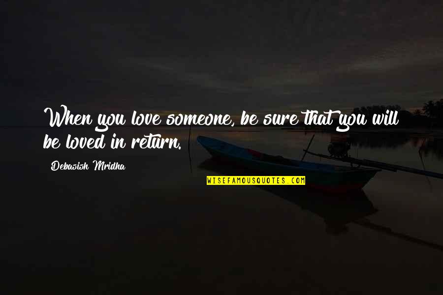 Someone Quotes Quotes By Debasish Mridha: When you love someone, be sure that you