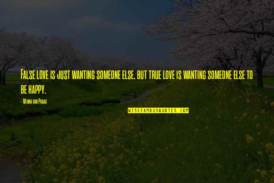 Someone Quotes Quotes By Menna Van Praag: False love is just wanting someone else, but