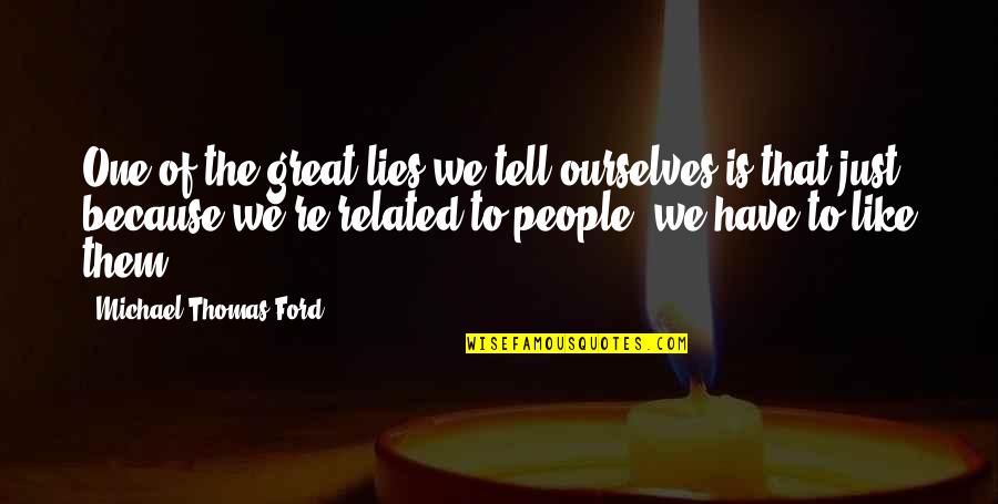 Someone Saying Something Sweet Quotes By Michael Thomas Ford: One of the great lies we tell ourselves