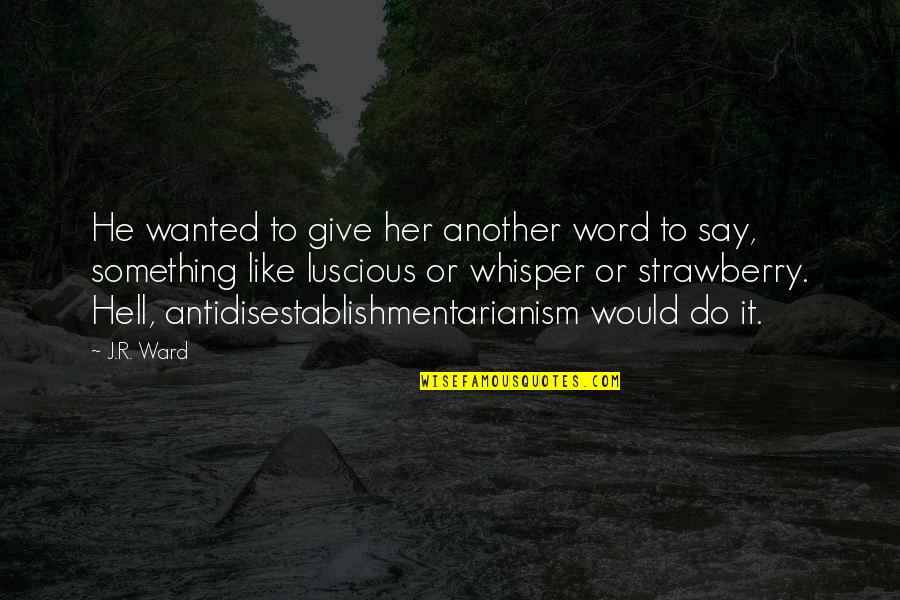 Someone Special On Her Birthday Quotes By J.R. Ward: He wanted to give her another word to