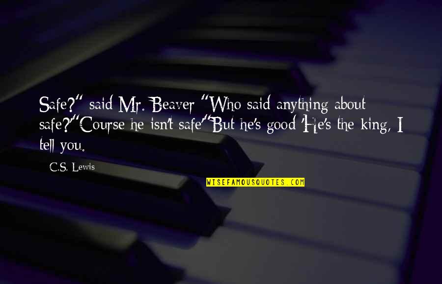 Someone Special Who Makes You Smile Quotes By C.S. Lewis: Safe?" said Mr. Beaver "Who said anything about