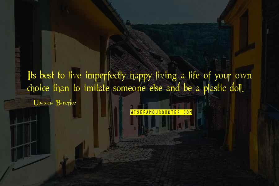 Someone To Be Happy Quotes By Upasana Banerjee: Its best to live imperfectly happy living a