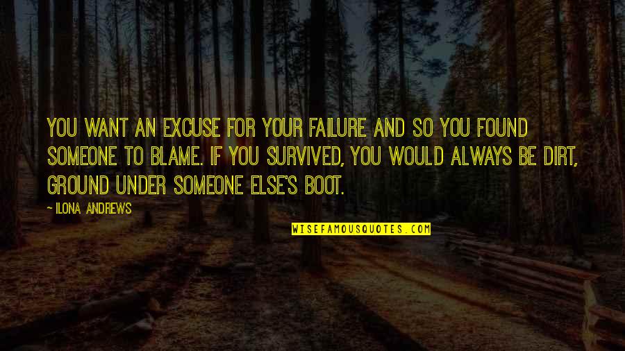 Someone U Want Quotes By Ilona Andrews: You want an excuse for your failure and