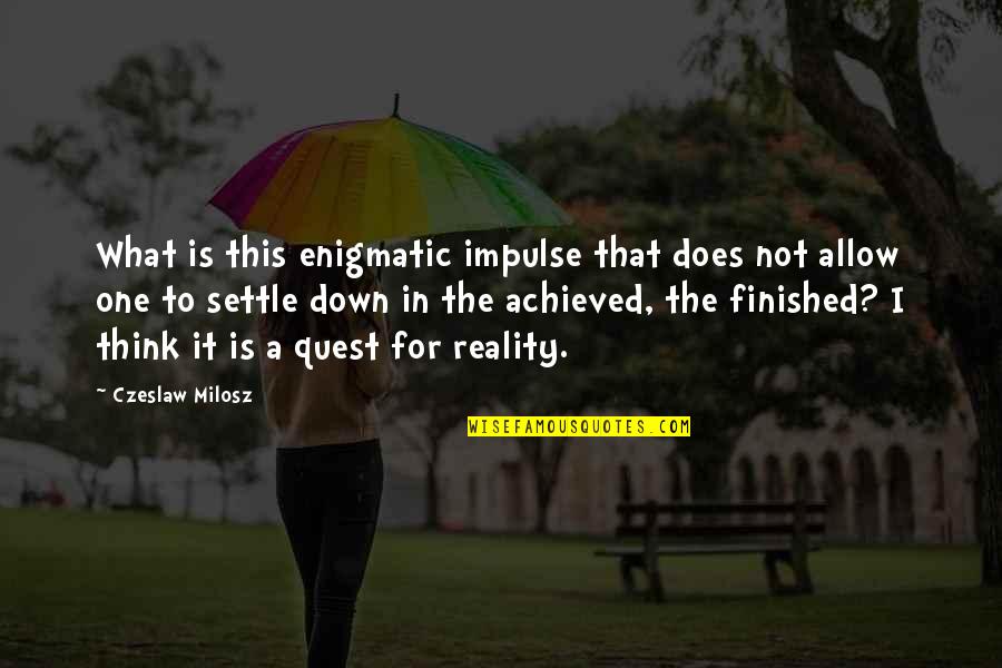 Someone Who Died Tumblr Quotes By Czeslaw Milosz: What is this enigmatic impulse that does not