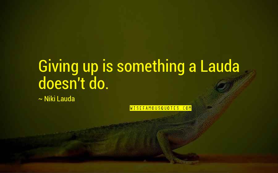 Someone Who Died Tumblr Quotes By Niki Lauda: Giving up is something a Lauda doesn't do.