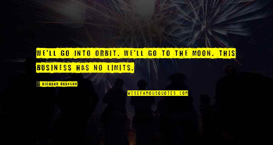 Someone Who Died Tumblr Quotes By Richard Branson: We'll go into orbit. We'll go to the