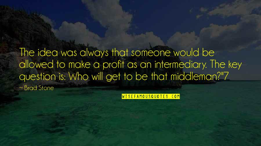 Someone Who Will Always Be There For You Quotes By Brad Stone: The idea was always that someone would be