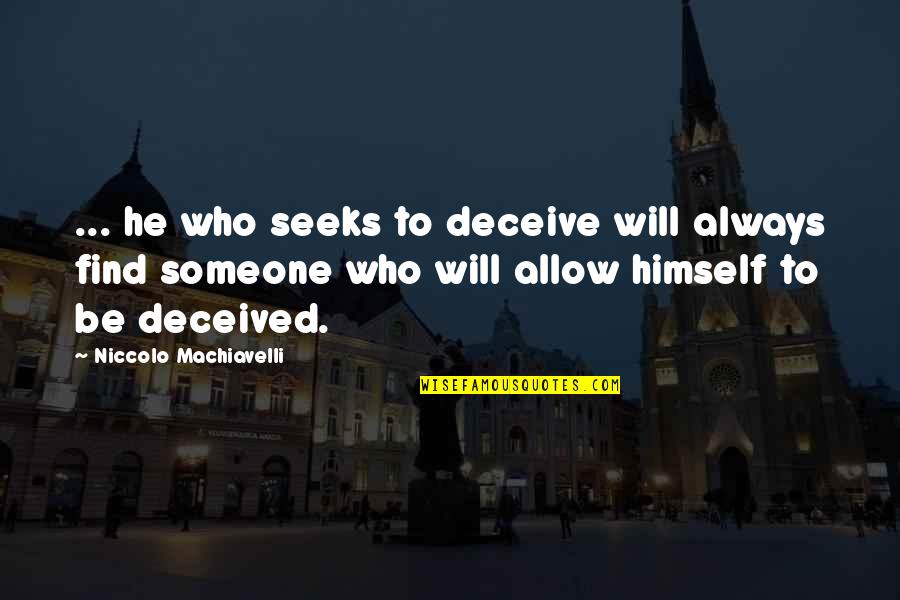 Someone Who Will Always Be There For You Quotes By Niccolo Machiavelli: ... he who seeks to deceive will always