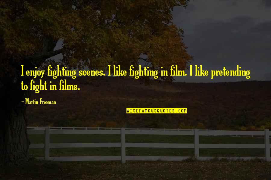 Someone You Love Is Leaving Quotes By Martin Freeman: I enjoy fighting scenes. I like fighting in