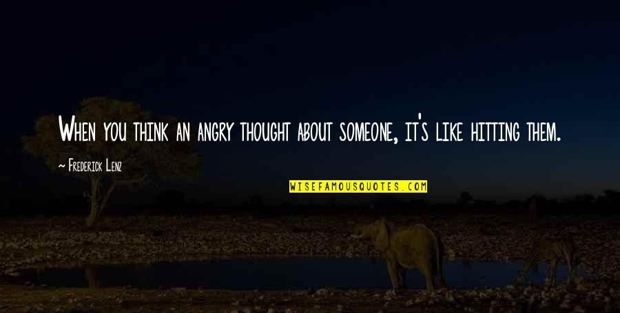 Someone You Think About Quotes By Frederick Lenz: When you think an angry thought about someone,