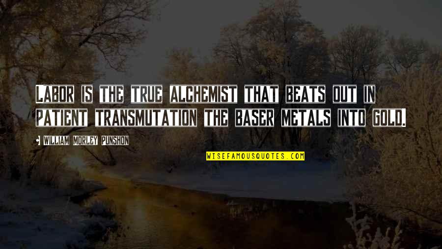 Someone You're Starting To Like Quotes By William Morley Punshon: Labor is the true alchemist that beats out