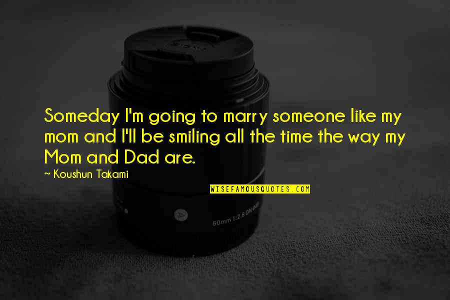 Someone'll Quotes By Koushun Takami: Someday I'm going to marry someone like my