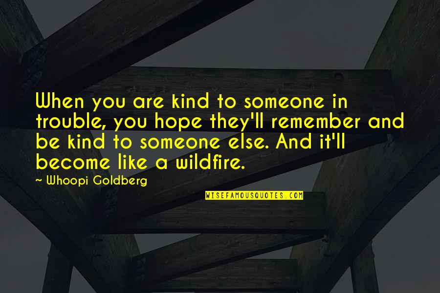 Someone'll Quotes By Whoopi Goldberg: When you are kind to someone in trouble,