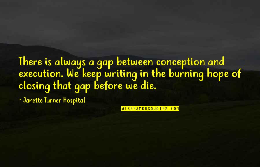 Someter Conjugacion Quotes By Janette Turner Hospital: There is always a gap between conception and
