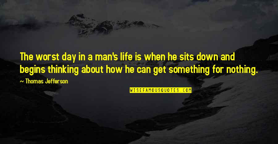 Something About Life Quotes By Thomas Jefferson: The worst day in a man's life is