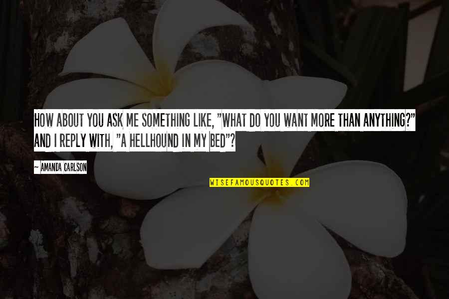 Something About Me Quotes By Amanda Carlson: How about you ask me something like, "What