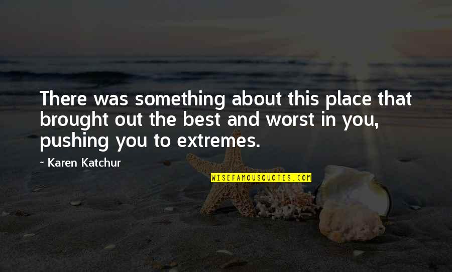 Something About You Quotes By Karen Katchur: There was something about this place that brought