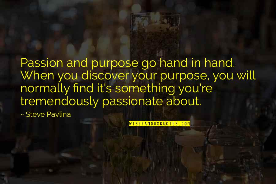 Something About You Quotes By Steve Pavlina: Passion and purpose go hand in hand. When