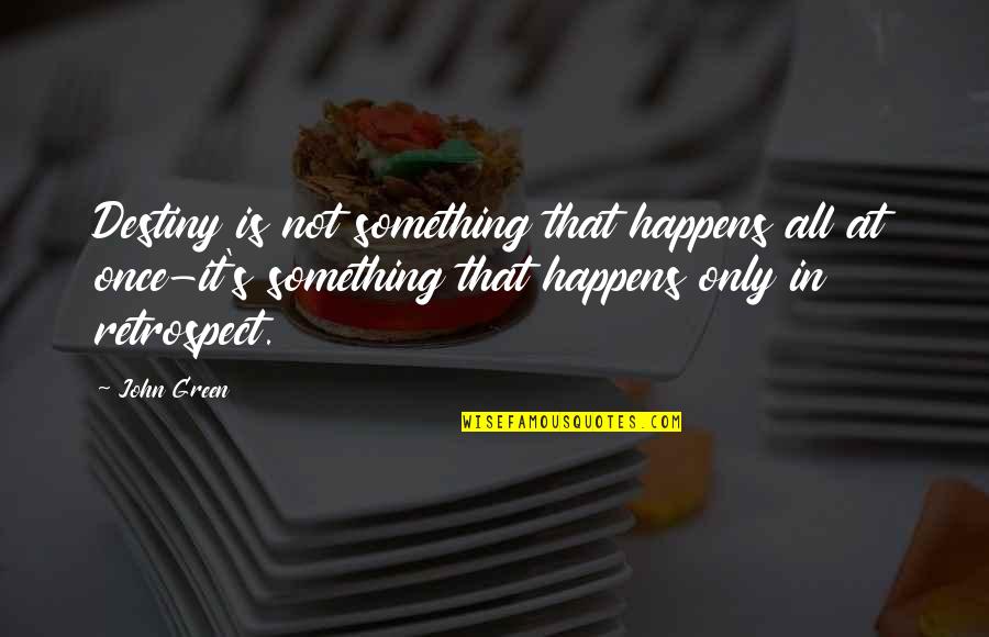 Something Happens Quotes By John Green: Destiny is not something that happens all at