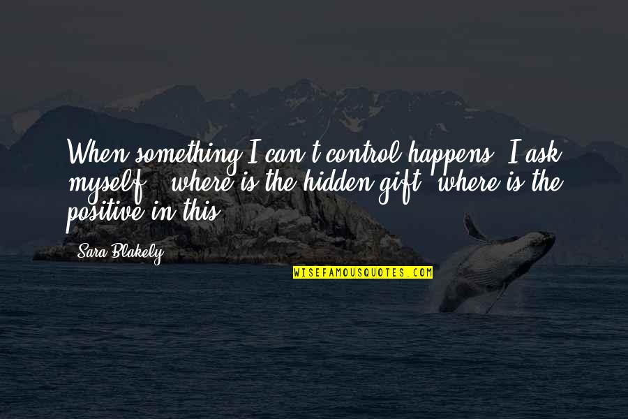 Something Happens Quotes By Sara Blakely: When something I can't control happens, I ask