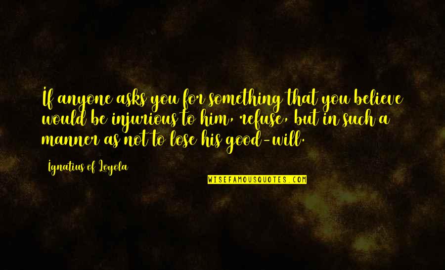 Something To Lose Quotes By Ignatius Of Loyola: If anyone asks you for something that you