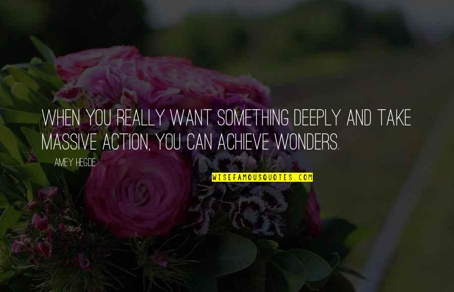 Something You Really Want Quotes By Amey Hegde: When you really want something deeply and take