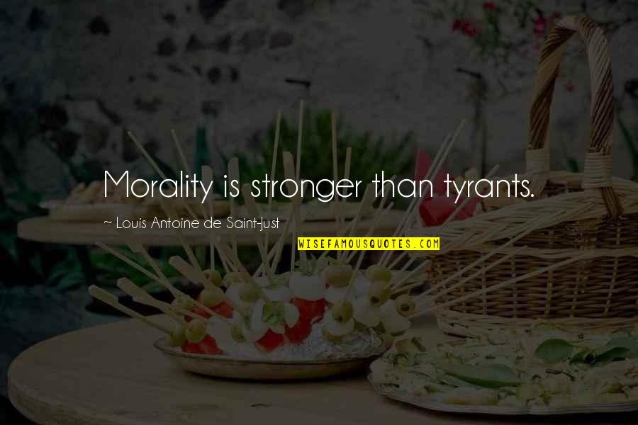 Something You Regret Doing Quotes By Louis Antoine De Saint-Just: Morality is stronger than tyrants.