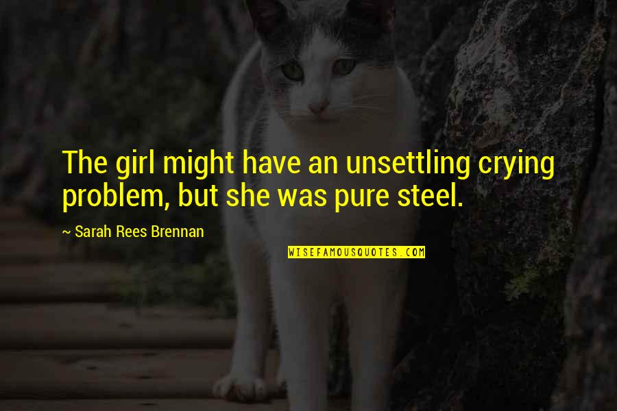 Sometime I Feel Sad Quotes By Sarah Rees Brennan: The girl might have an unsettling crying problem,