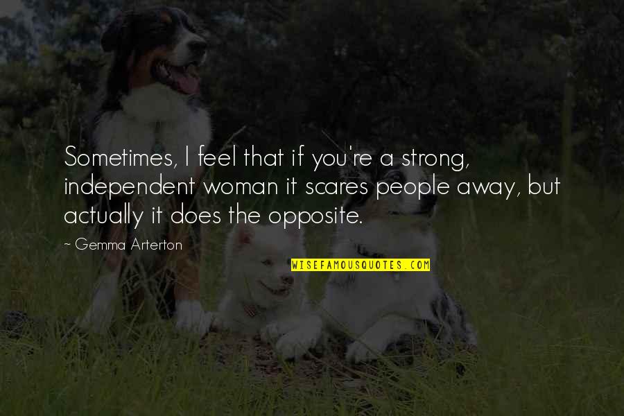 Sometimes I Feel Quotes By Gemma Arterton: Sometimes, I feel that if you're a strong,