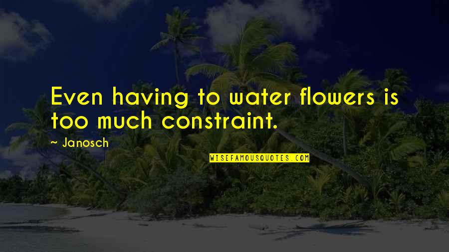 Sometimes I Just Need Someone To Listen Quotes By Janosch: Even having to water flowers is too much