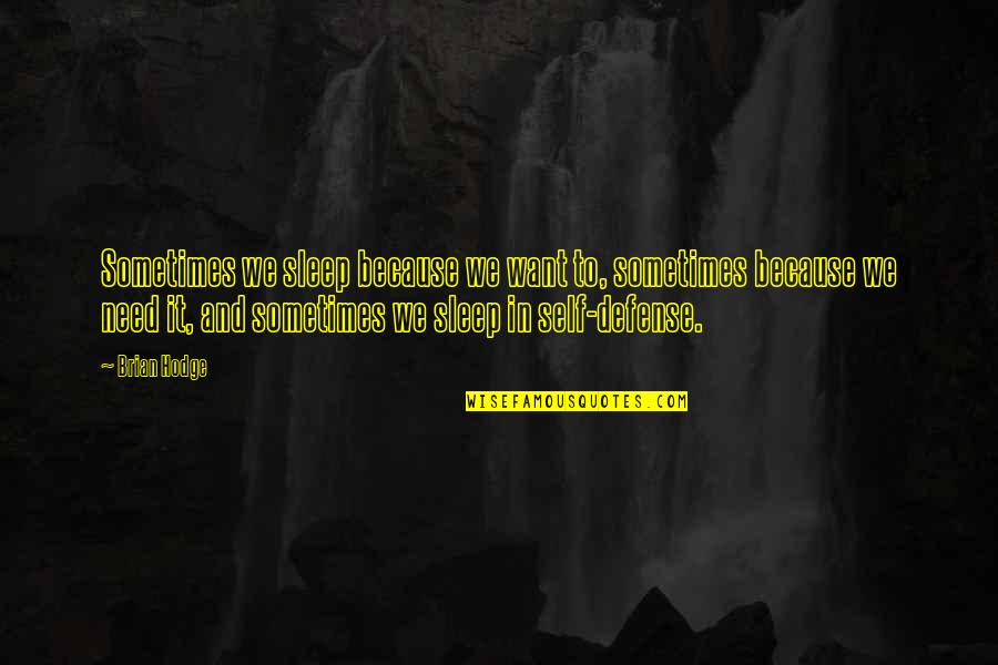 Sometimes I Just Need You Quotes By Brian Hodge: Sometimes we sleep because we want to, sometimes