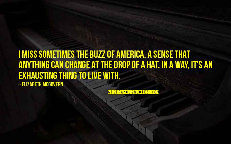 Sometimes I Miss You Quotes By Elizabeth McGovern: I miss sometimes the buzz of America. A