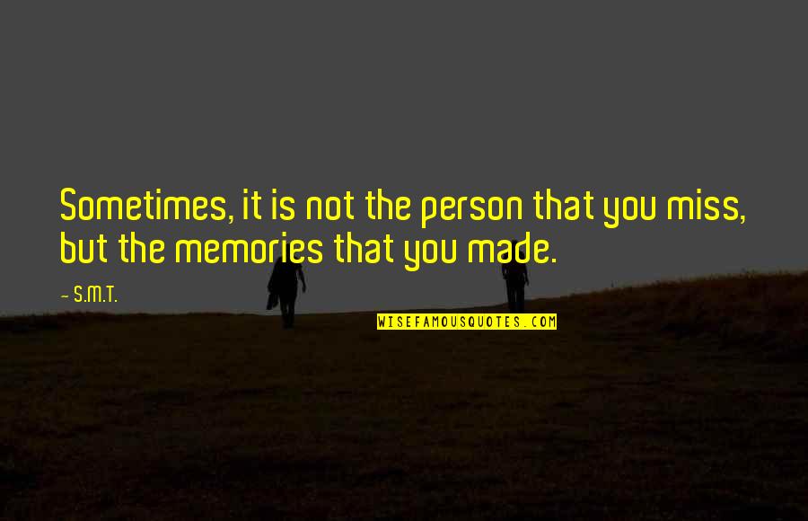 Sometimes I Miss You Quotes By S.M.T.: Sometimes, it is not the person that you