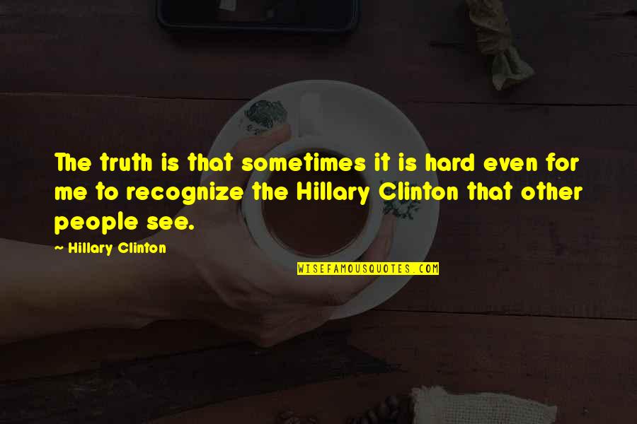 Sometimes Is Hard Quotes By Hillary Clinton: The truth is that sometimes it is hard