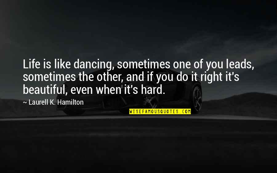 Sometimes Is Hard Quotes By Laurell K. Hamilton: Life is like dancing, sometimes one of you