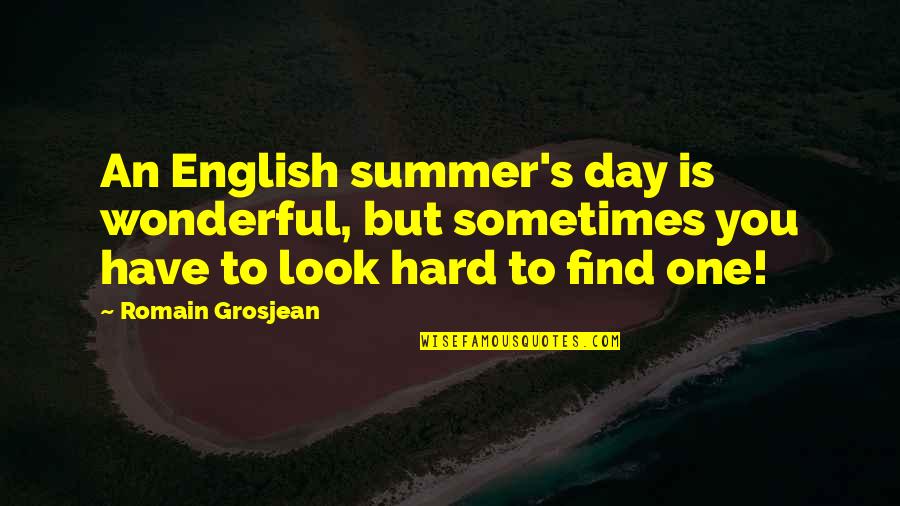 Sometimes Is Hard Quotes By Romain Grosjean: An English summer's day is wonderful, but sometimes