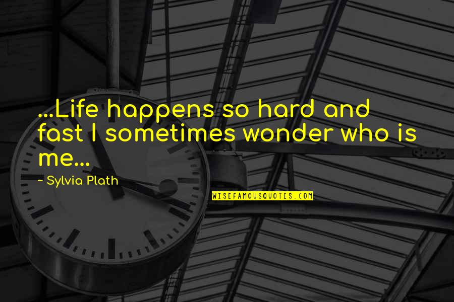 Sometimes Is Hard Quotes By Sylvia Plath: ...Life happens so hard and fast I sometimes