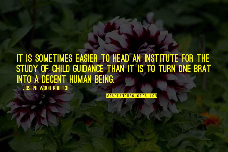 Sometimes It's Easier Quotes By Joseph Wood Krutch: It is sometimes easier to head an institute