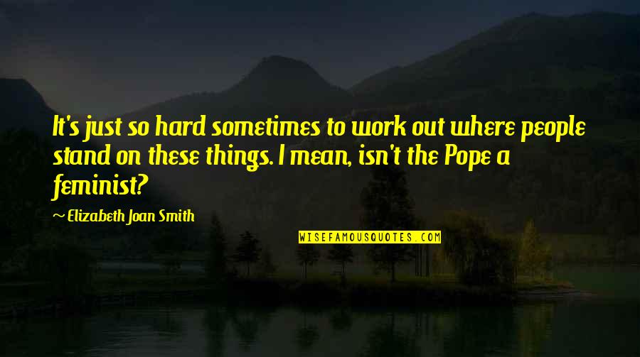 Sometimes It's Hard Quotes By Elizabeth Joan Smith: It's just so hard sometimes to work out