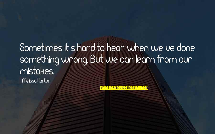 Sometimes It's Hard Quotes By Melissa Kantor: Sometimes it's hard to hear when we've done