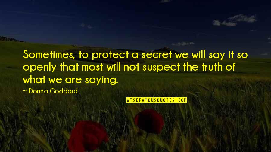 Sometimes Love Quotes By Donna Goddard: Sometimes, to protect a secret we will say