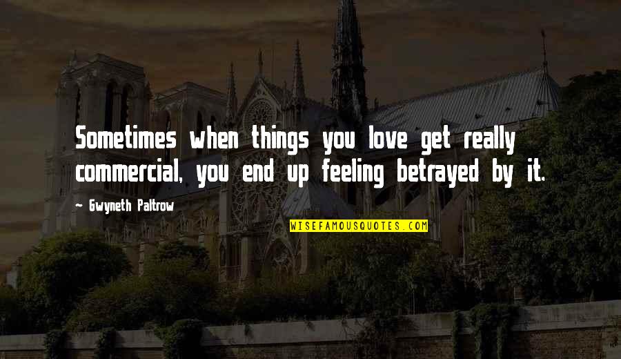 Sometimes Love Quotes By Gwyneth Paltrow: Sometimes when things you love get really commercial,