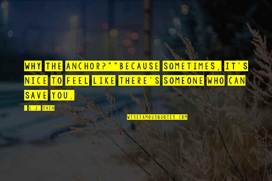 Sometimes Love Quotes By L.J. Shen: Why the anchor?""Because sometimes, it's nice to feel