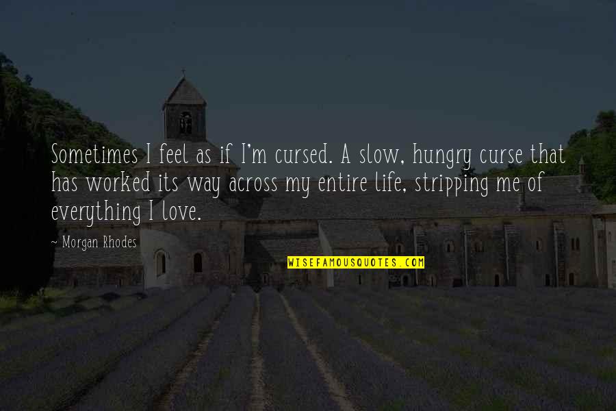 Sometimes Love Quotes By Morgan Rhodes: Sometimes I feel as if I'm cursed. A